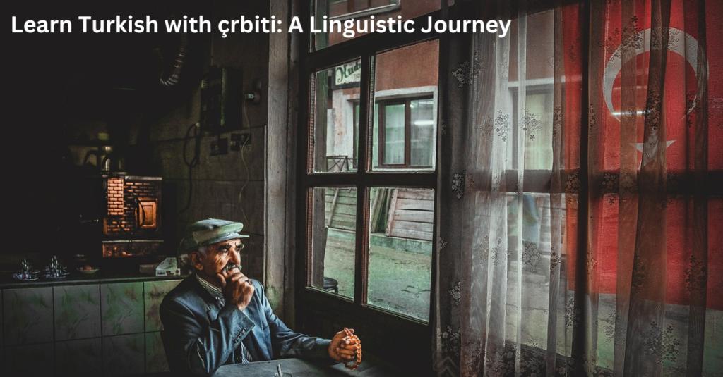 Learn Turkish with çrbiti: A Linguistic Journey